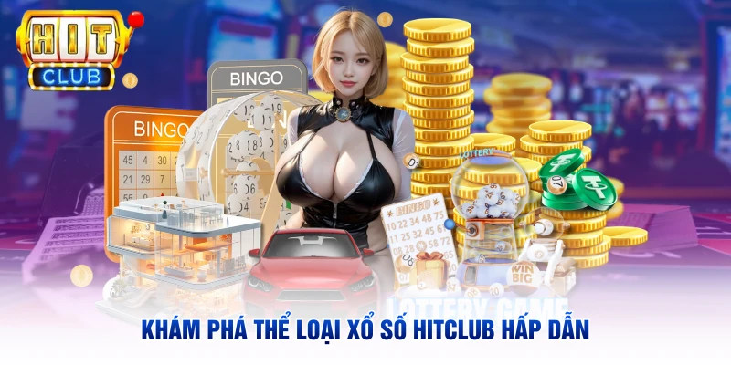 Khám phá thể loại xổ số Hitclub hấp dẫn