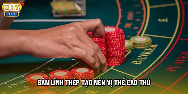 Bản lĩnh thép tạo nên vị thế cao thủ Bản lĩnh thép tạo nên vị thế cao thủ