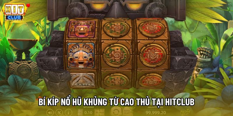 Bí kíp nổ hũ khủng từ cao thủ tại Hitclub Bí kíp nổ hũ khủng từ cao thủ tại Hitclub