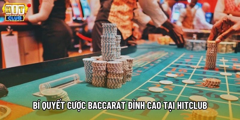 Bí quyết cược baccarat đỉnh cao tại Hitclub Bí quyết cược baccarat đỉnh cao tại Hitclub
