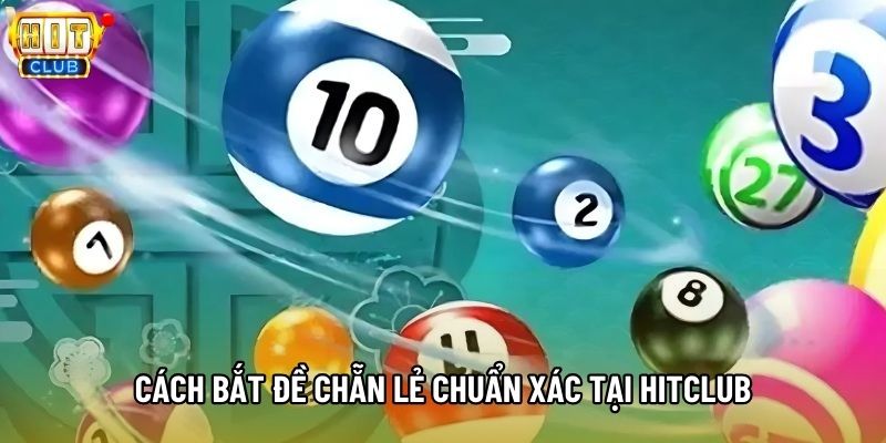Cách bắt đề chẵn lẻ chuẩn xác tại Hitclub Cách bắt đề chẵn lẻ chuẩn xác tại Hitclub