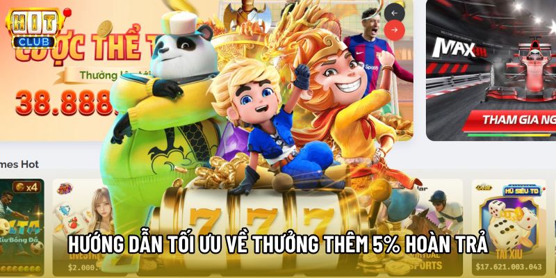 Hướng dẫn tối ưu về thưởng thêm 5% hoàn trả Hướng dẫn tối ưu về thưởng thêm 5% hoàn trả