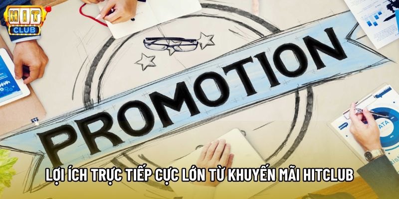 Lợi ích trực tiếp cực lớn từ khuyến mãi Hitclub Lợi ích trực tiếp cực lớn từ khuyến mãi Hitclub