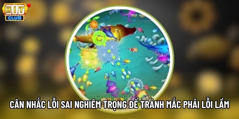 Cân nhắc lỗi sai nghiêm trọng để tránh mắc phải lỗi lầm