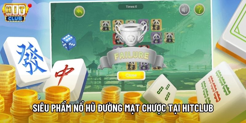Siêu phẩm nổ hũ Đường mạt chược tại Hitclub Siêu phẩm nổ hũ Đường mạt chược tại Hitclub