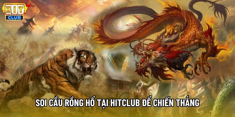 Soi cầu rồng hổ tại Hitclub để chiến thắng Soi cầu rồng hổ tại Hitclub để chiến thắng