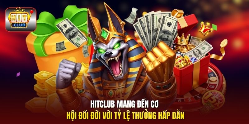 HitClub mang đến cơ hội đổi đời với tỷ lệ thưởng hấp dẫn