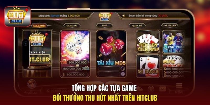 Tổng hợp các tựa game đổi thưởng thu hút nhất trên HitClub